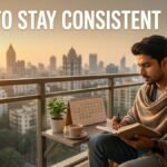 How to Stay Consistent in Life