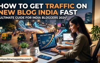 How to Get Traffic on New Blog India Fast