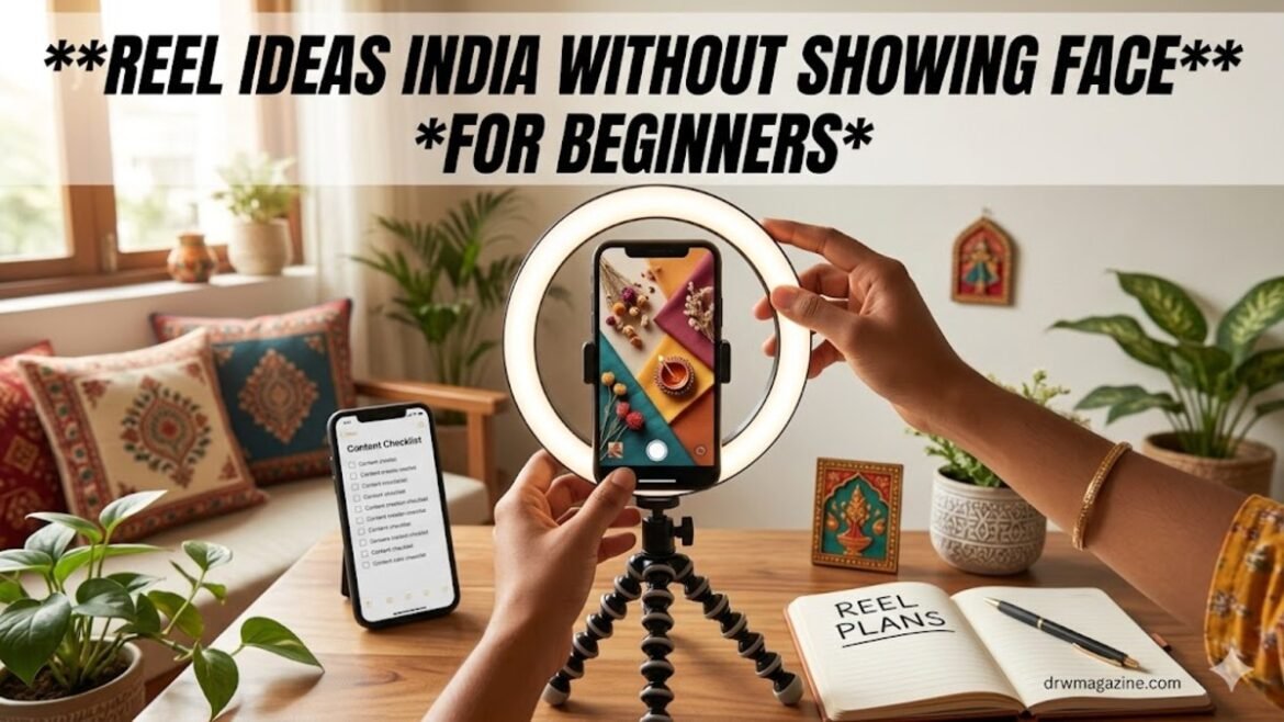 Reel Ideas Without Showing Face India Beginners (Complete 2026 Guide)