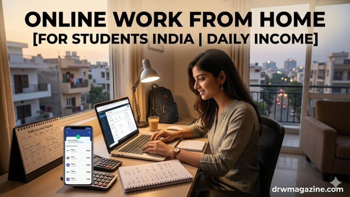 Online Work From Home for Students India Daily Income (Best Beginner Options in 2026)